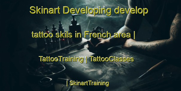 Skinart Developing develop tattoo skils in French area | TattooTraining | TattooClasses | SkinartTraining-Barbados